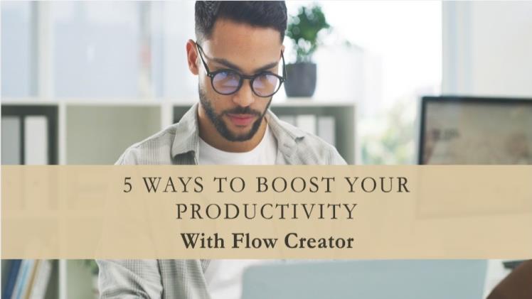 5 Ways to Boost Your Productivity With Flow Creator