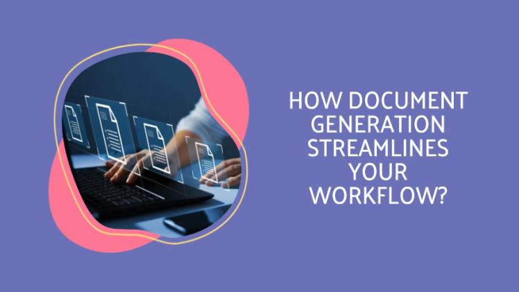 How Document Generation Streamlines Your Workflow?